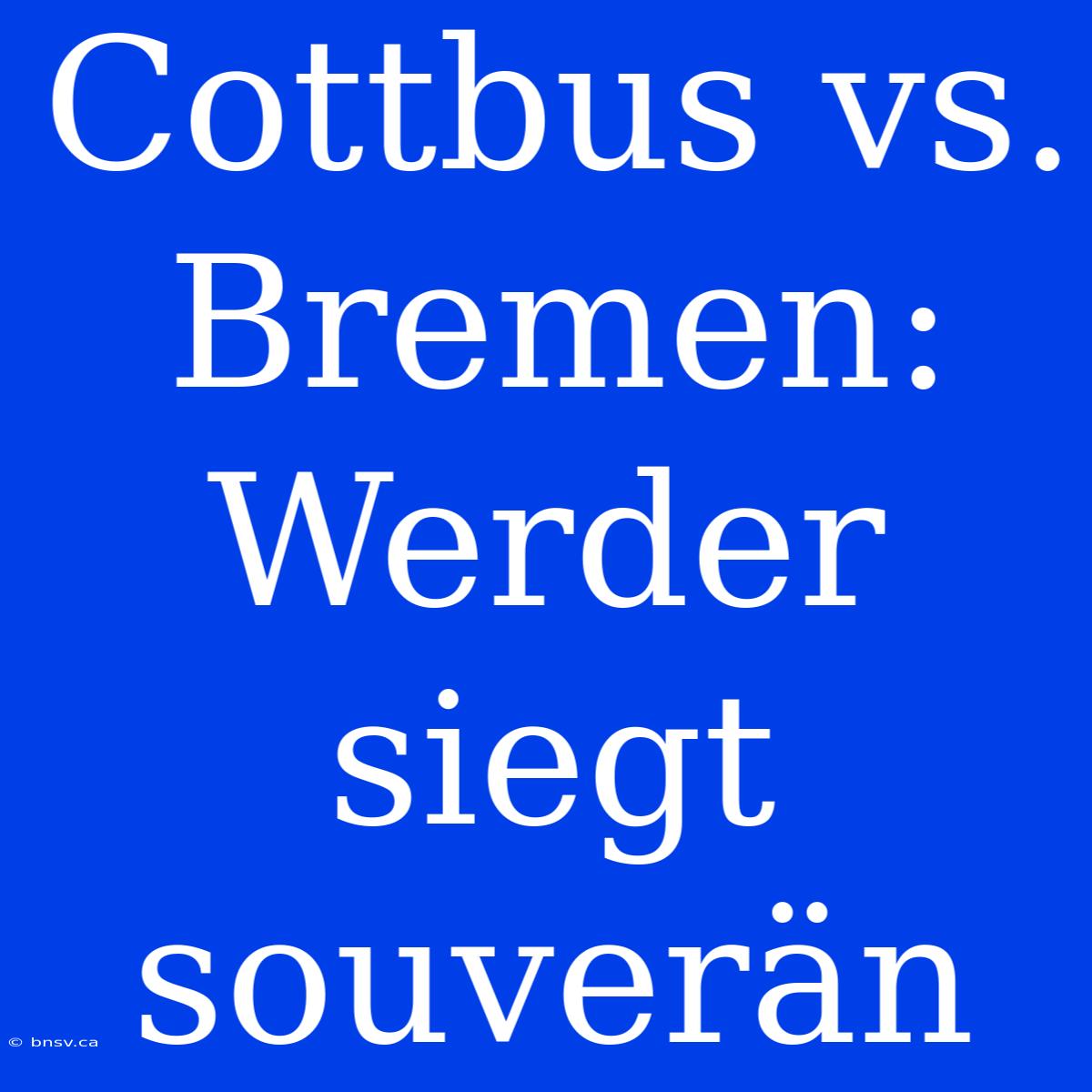 Cottbus Vs. Bremen: Werder Siegt Souverän