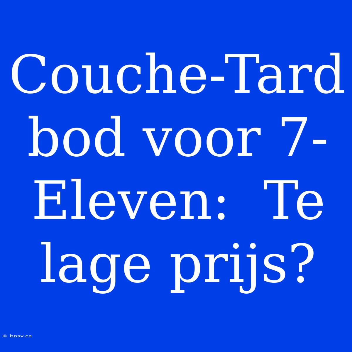 Couche-Tard Bod Voor 7-Eleven:  Te Lage Prijs?