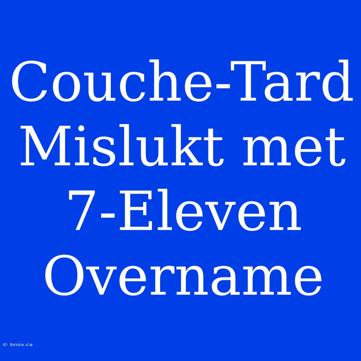 Couche-Tard Mislukt Met 7-Eleven Overname