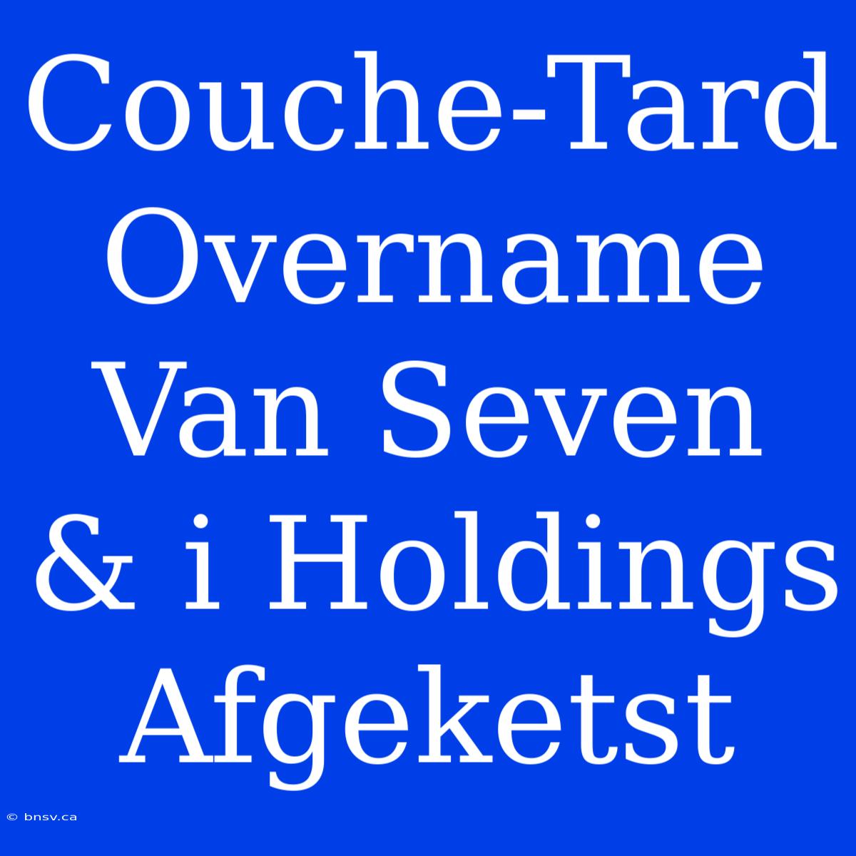 Couche-Tard Overname Van Seven & I Holdings Afgeketst