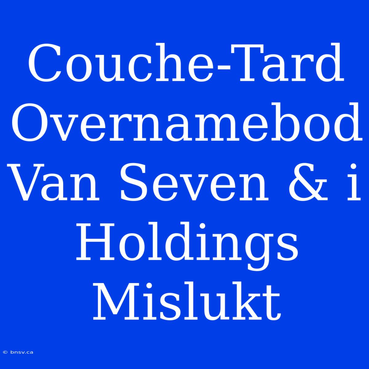 Couche-Tard Overnamebod Van Seven & I Holdings Mislukt