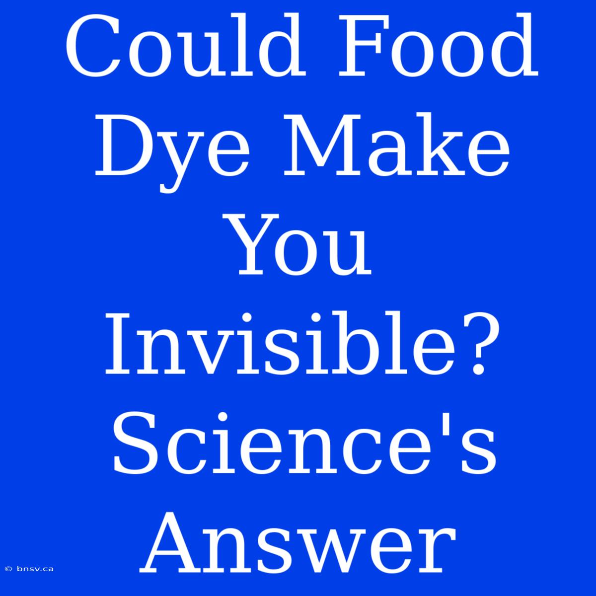 Could Food Dye Make You Invisible? Science's Answer