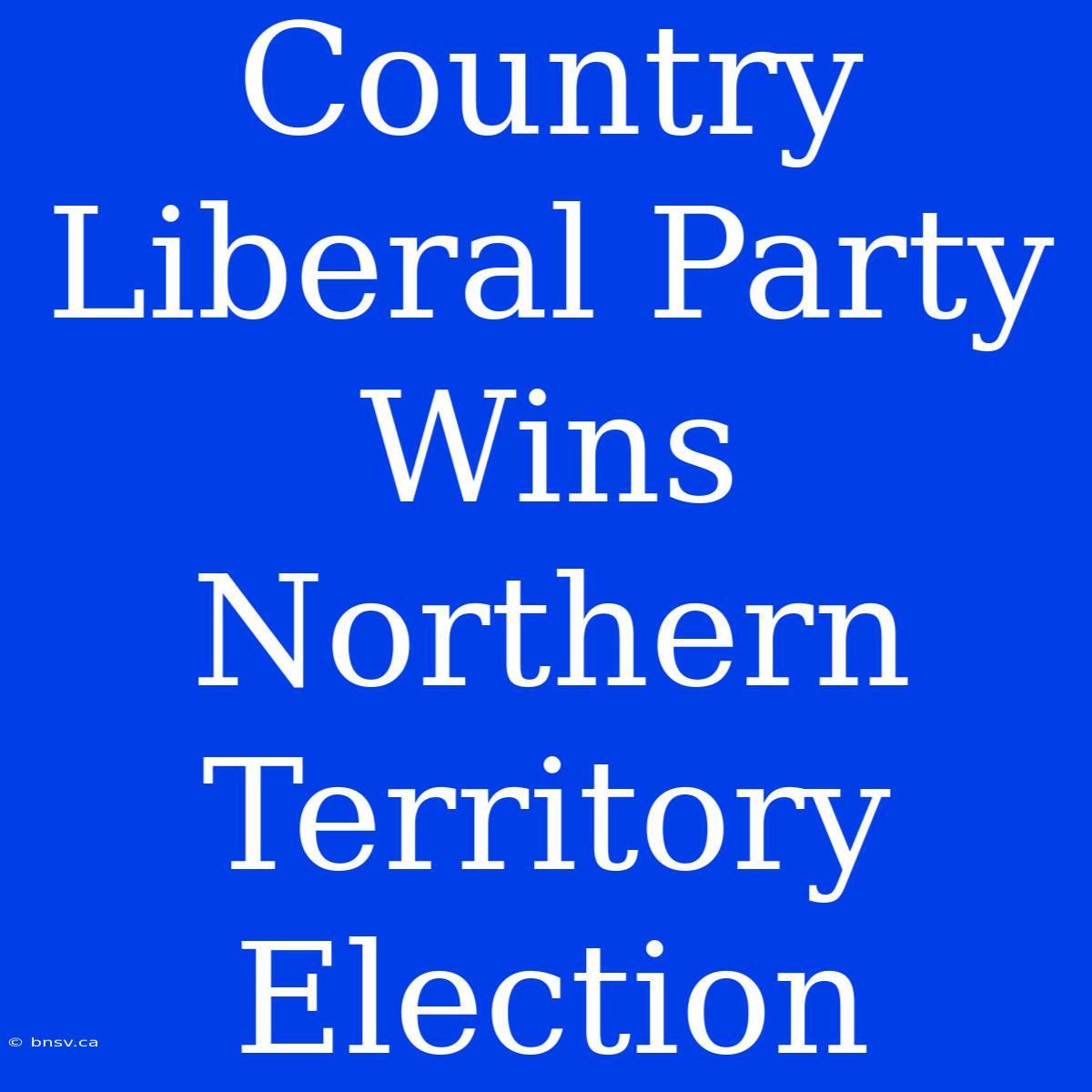 Country Liberal Party Wins Northern Territory Election