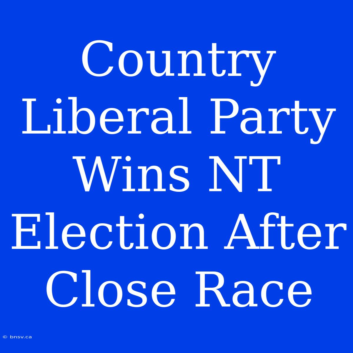 Country Liberal Party Wins NT Election After Close Race