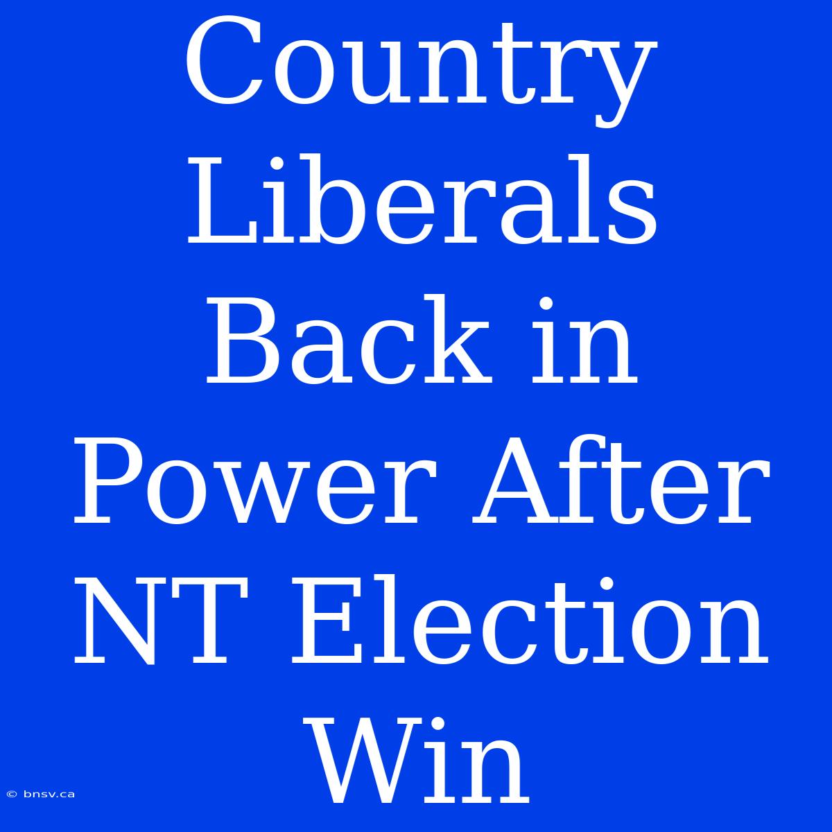 Country Liberals Back In Power After NT Election Win