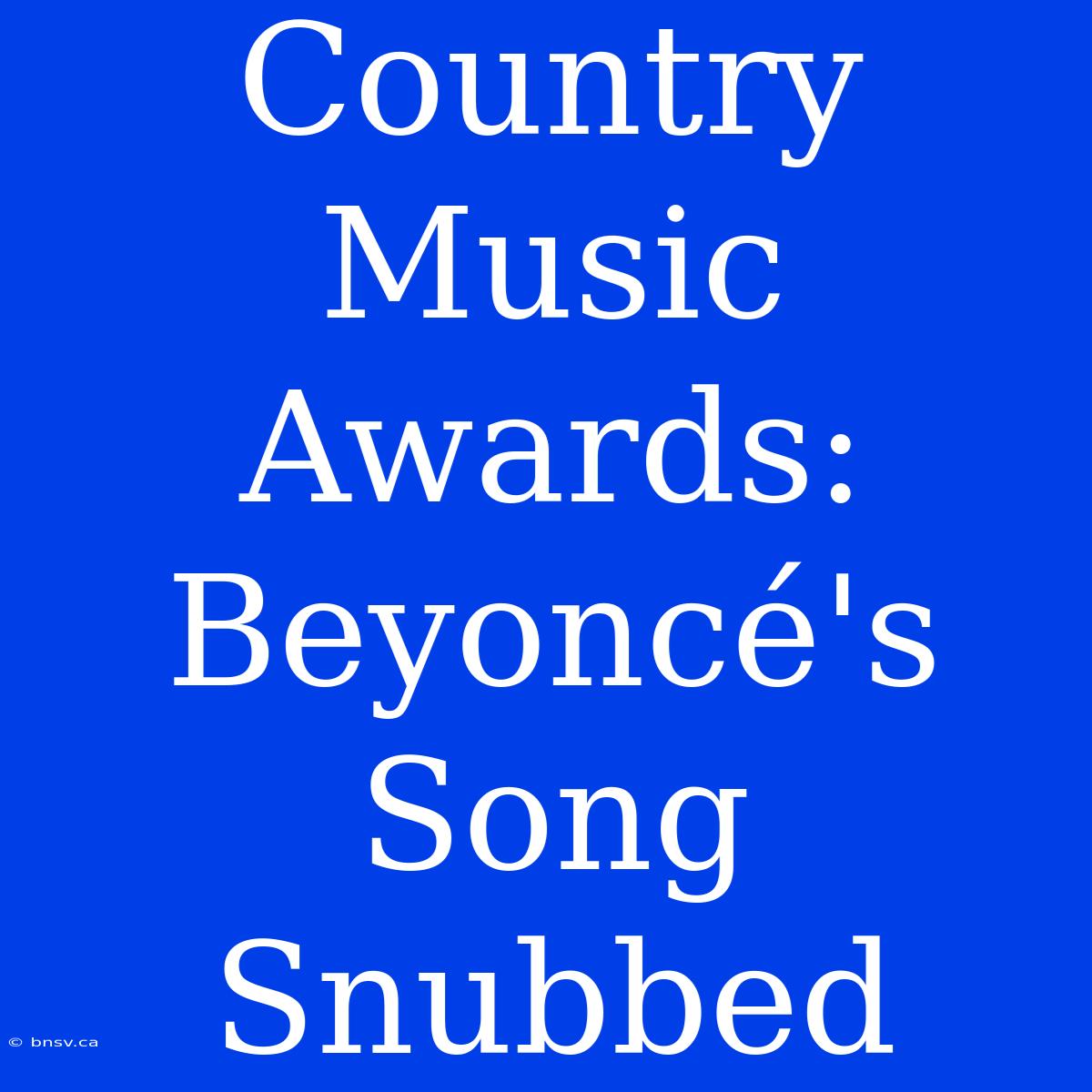 Country Music Awards: Beyoncé's Song Snubbed