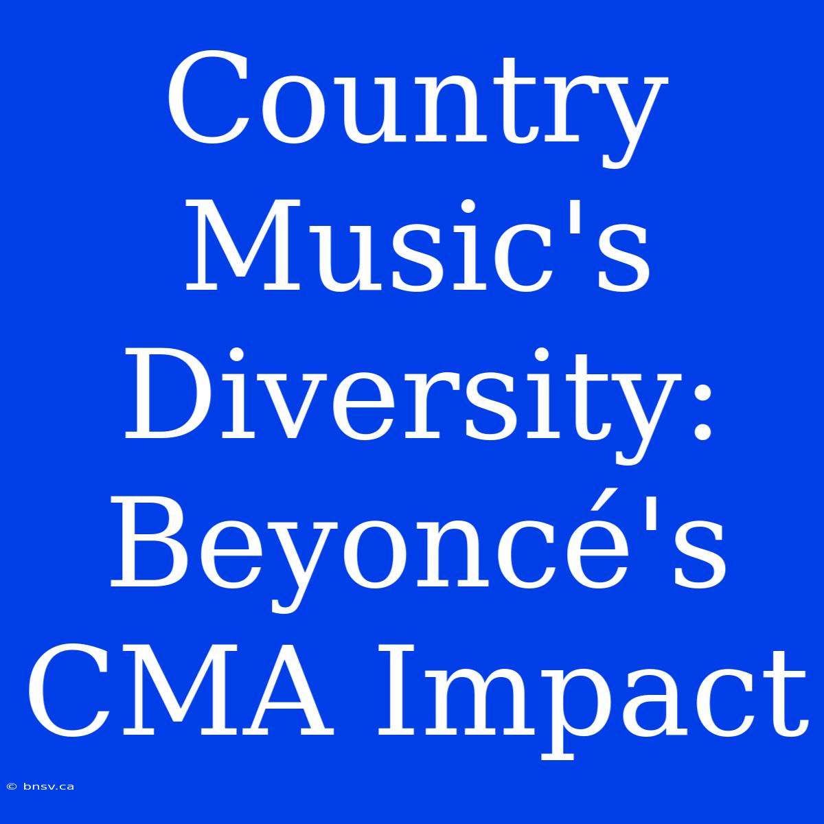 Country Music's Diversity: Beyoncé's CMA Impact