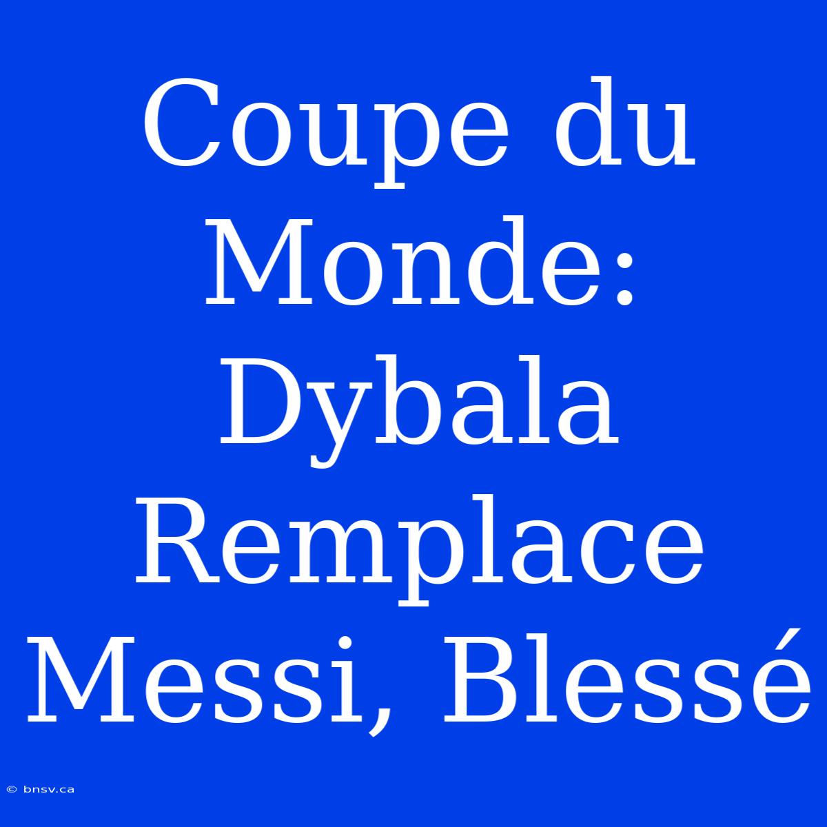 Coupe Du Monde: Dybala Remplace Messi, Blessé