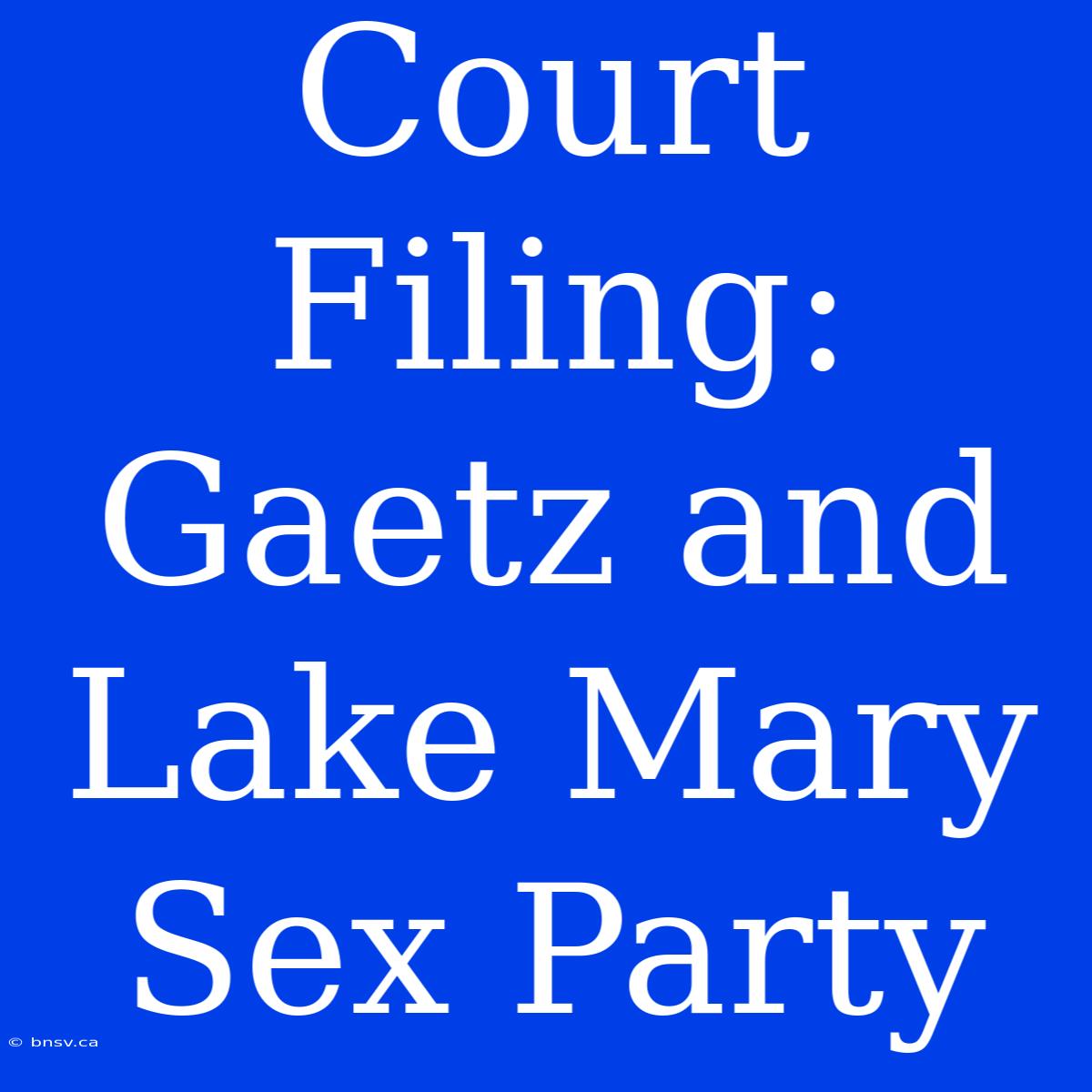 Court Filing: Gaetz And Lake Mary Sex Party