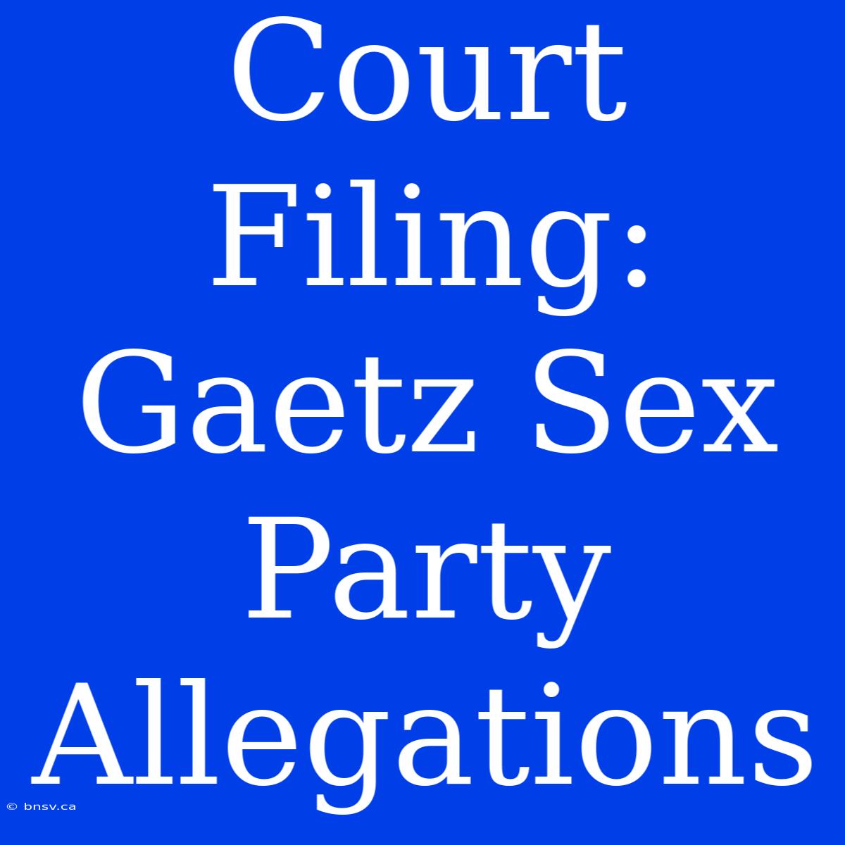 Court Filing: Gaetz Sex Party Allegations