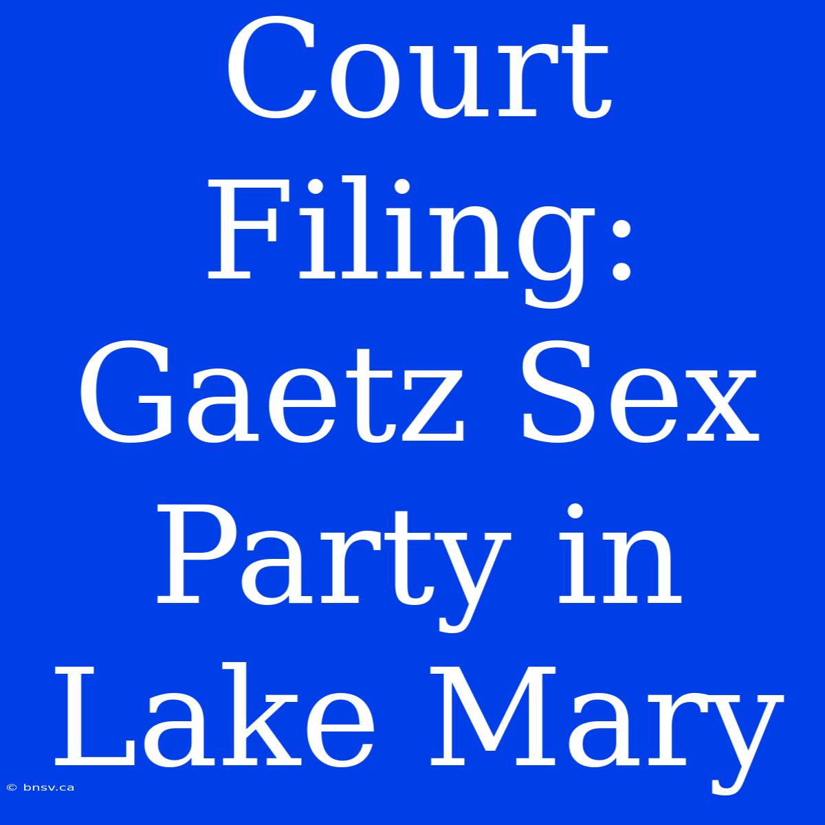 Court Filing: Gaetz Sex Party In Lake Mary