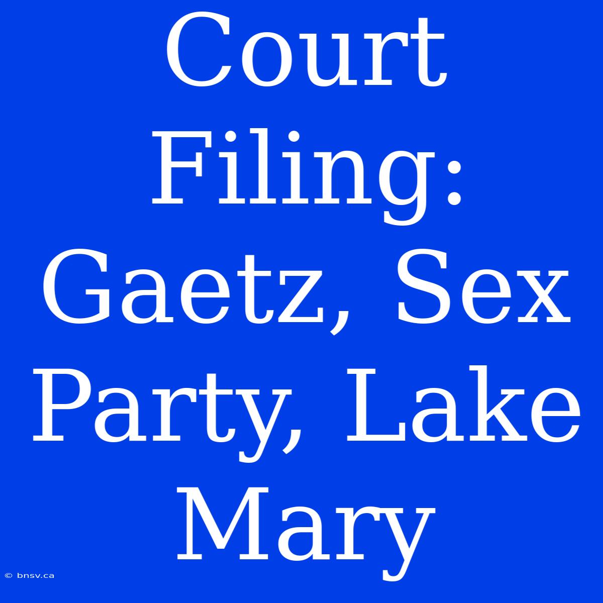 Court Filing: Gaetz, Sex Party, Lake Mary