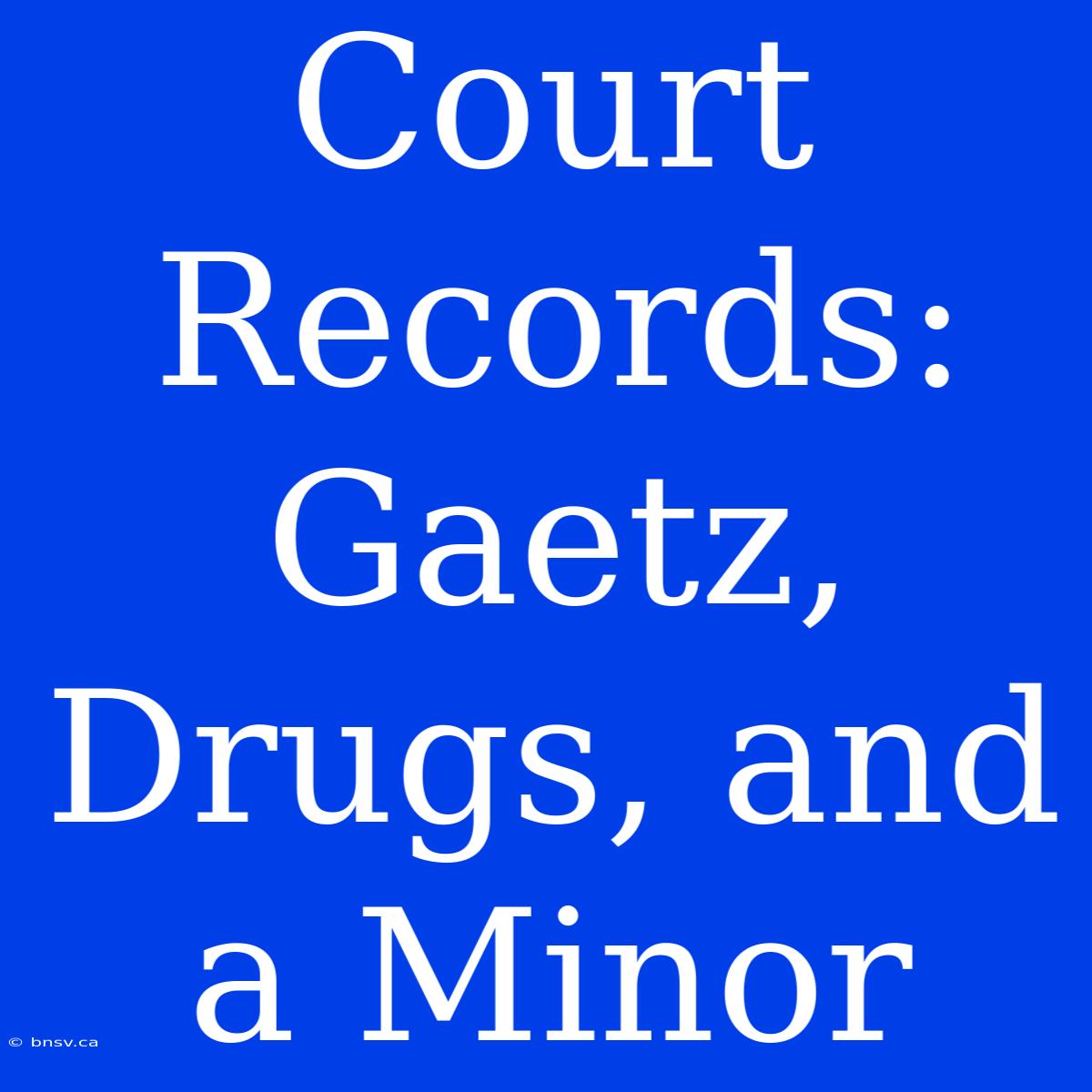 Court Records: Gaetz, Drugs, And A Minor