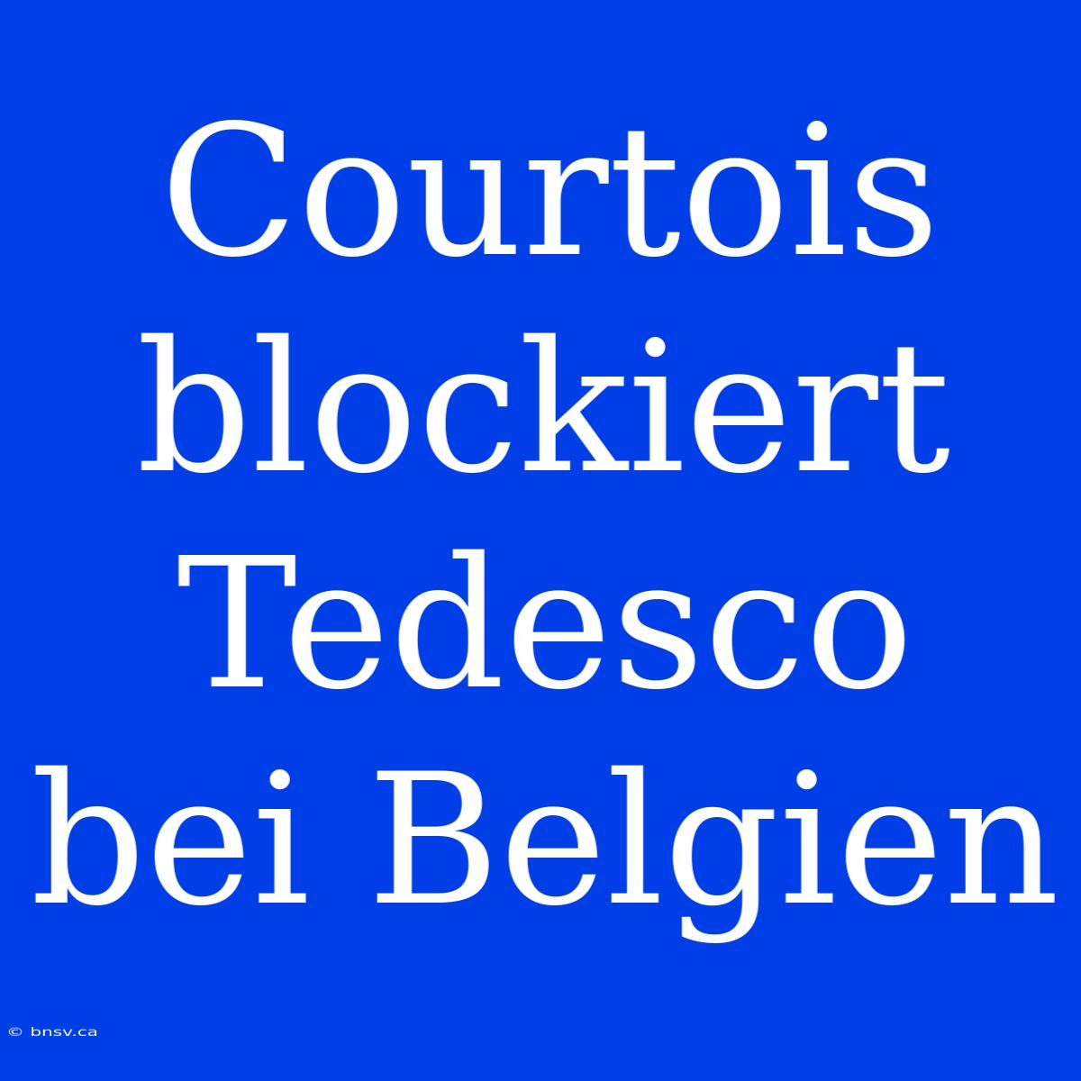 Courtois Blockiert Tedesco Bei Belgien