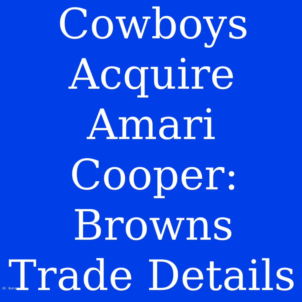 Cowboys Acquire Amari Cooper: Browns Trade Details