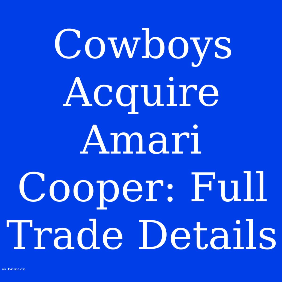 Cowboys Acquire Amari Cooper: Full Trade Details