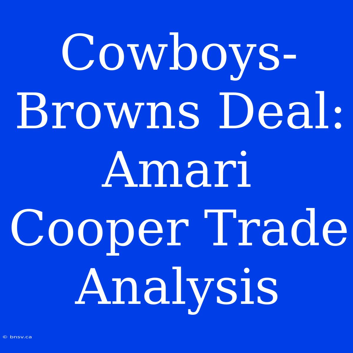 Cowboys-Browns Deal: Amari Cooper Trade Analysis