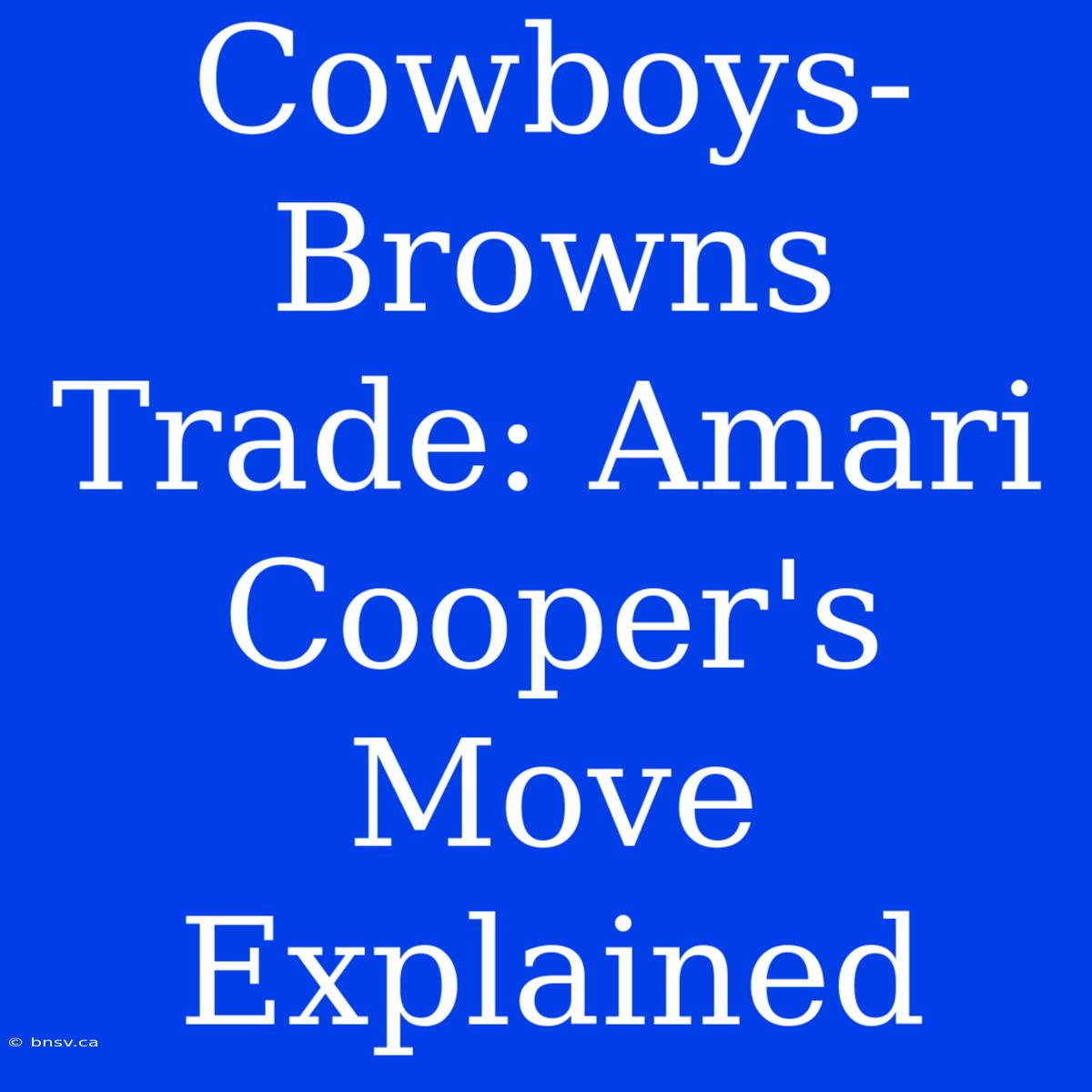 Cowboys-Browns Trade: Amari Cooper's Move Explained