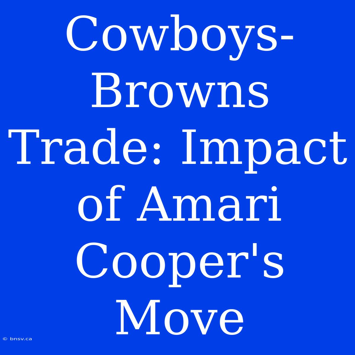 Cowboys-Browns Trade: Impact Of Amari Cooper's Move