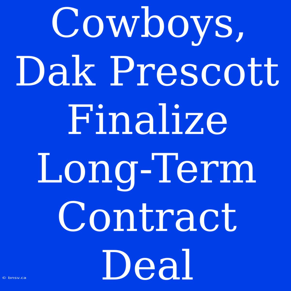 Cowboys, Dak Prescott Finalize Long-Term Contract Deal