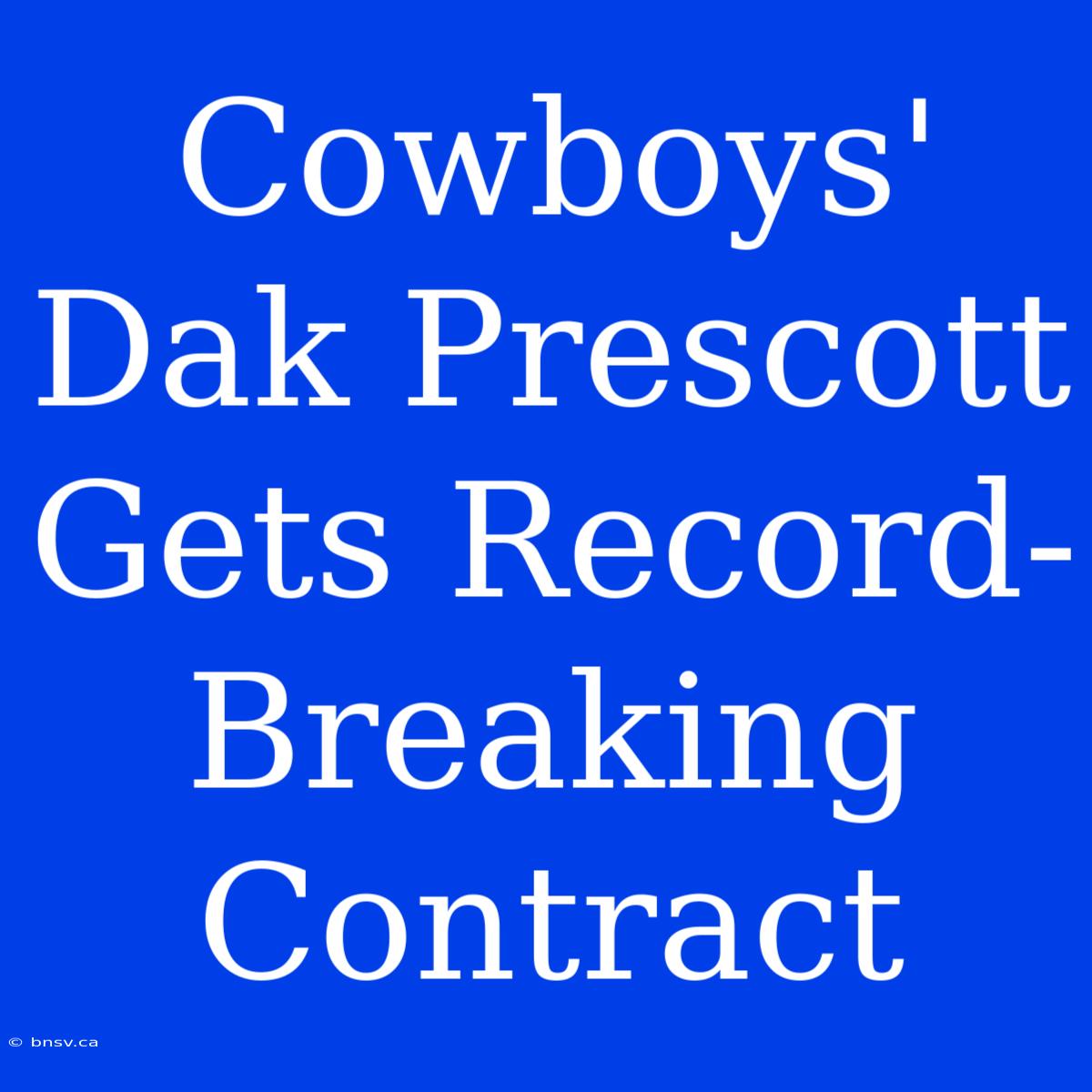 Cowboys' Dak Prescott Gets Record-Breaking Contract