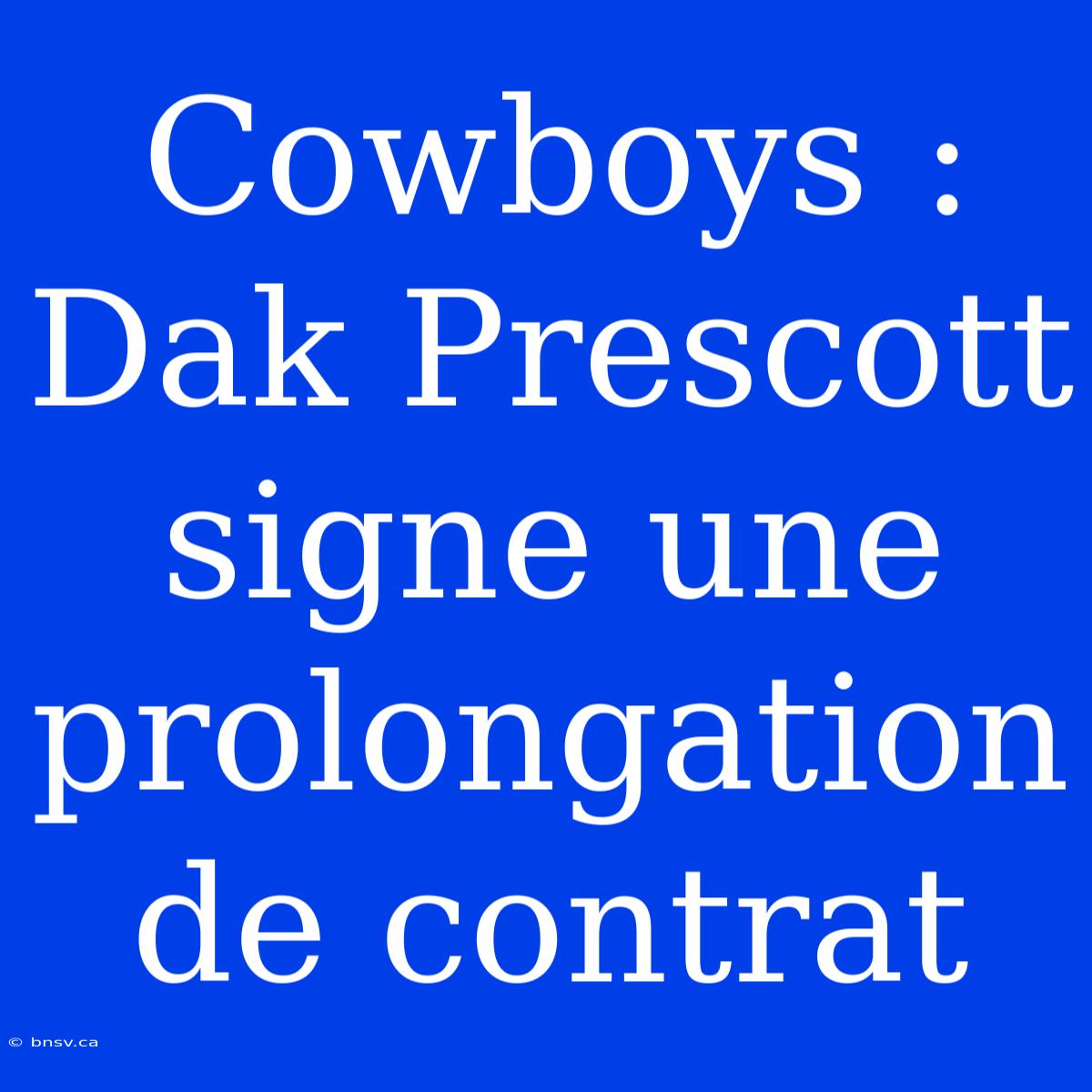 Cowboys : Dak Prescott Signe Une Prolongation De Contrat