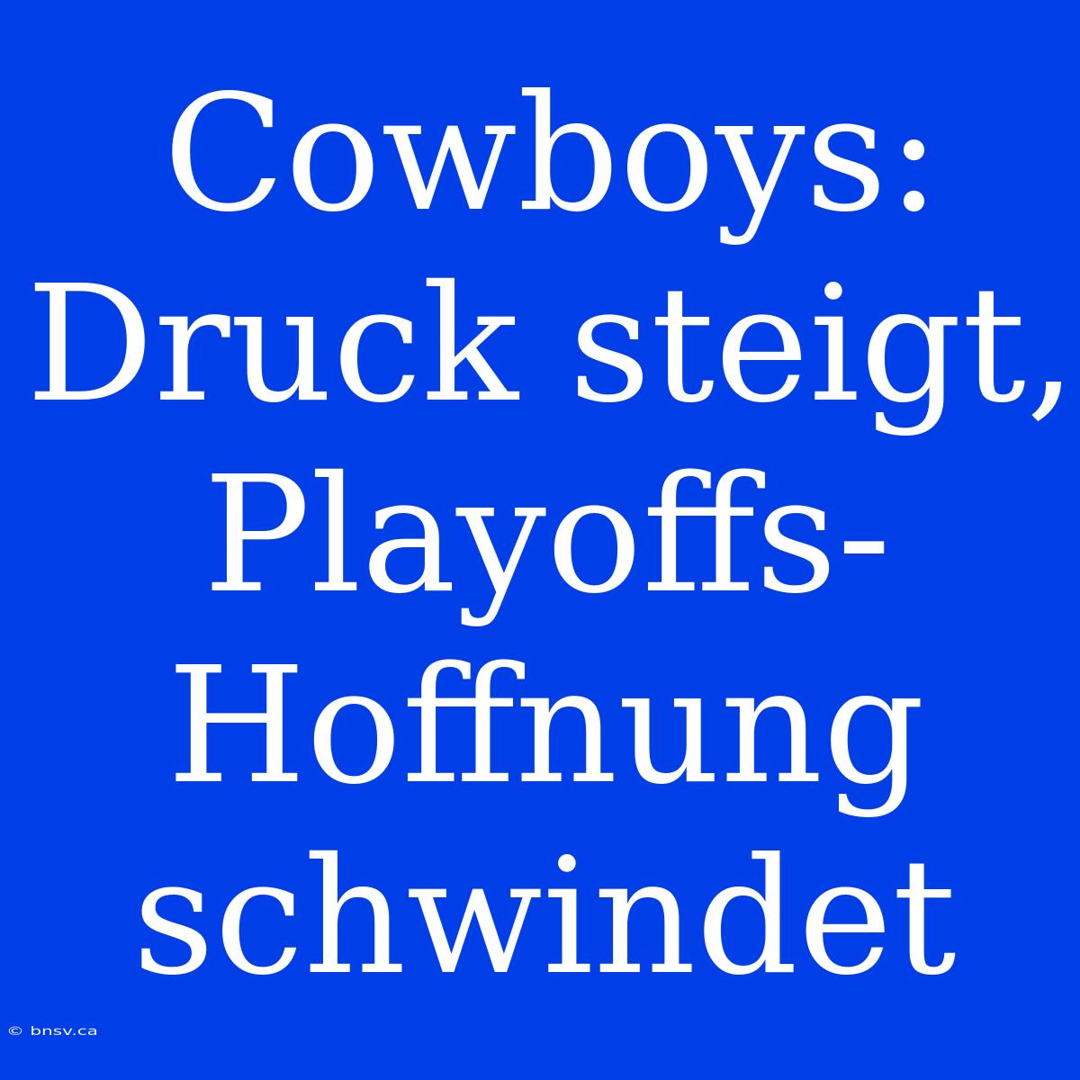 Cowboys: Druck Steigt, Playoffs-Hoffnung Schwindet