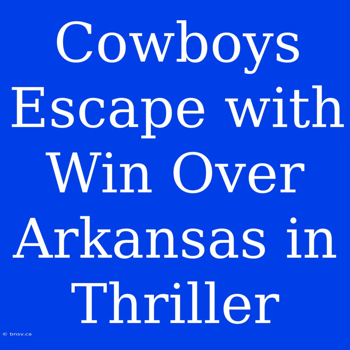 Cowboys Escape With Win Over Arkansas In Thriller