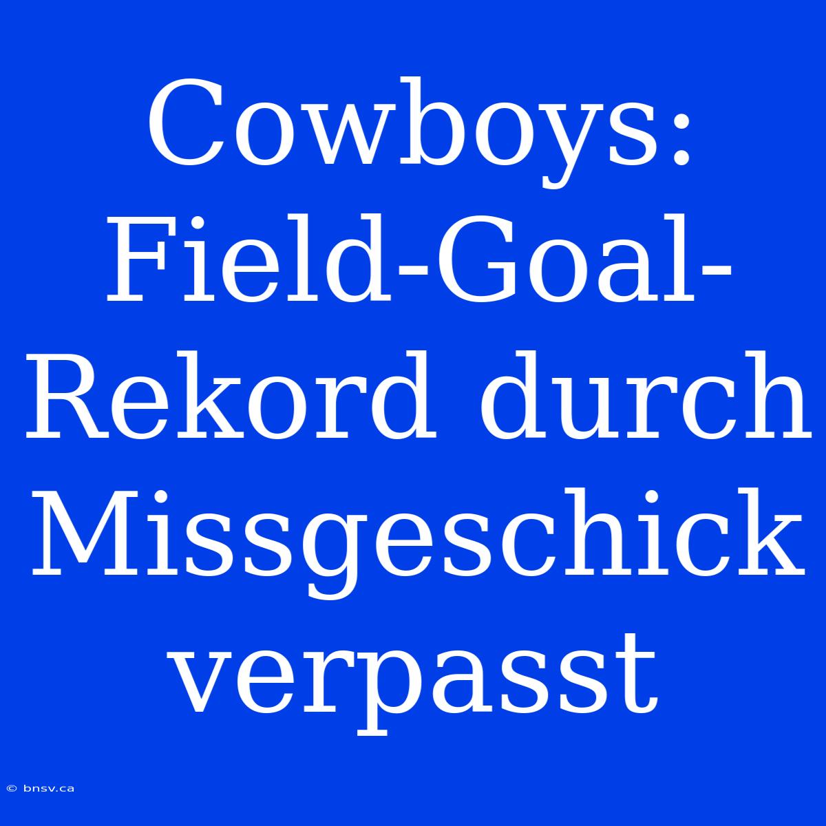 Cowboys: Field-Goal-Rekord Durch Missgeschick Verpasst