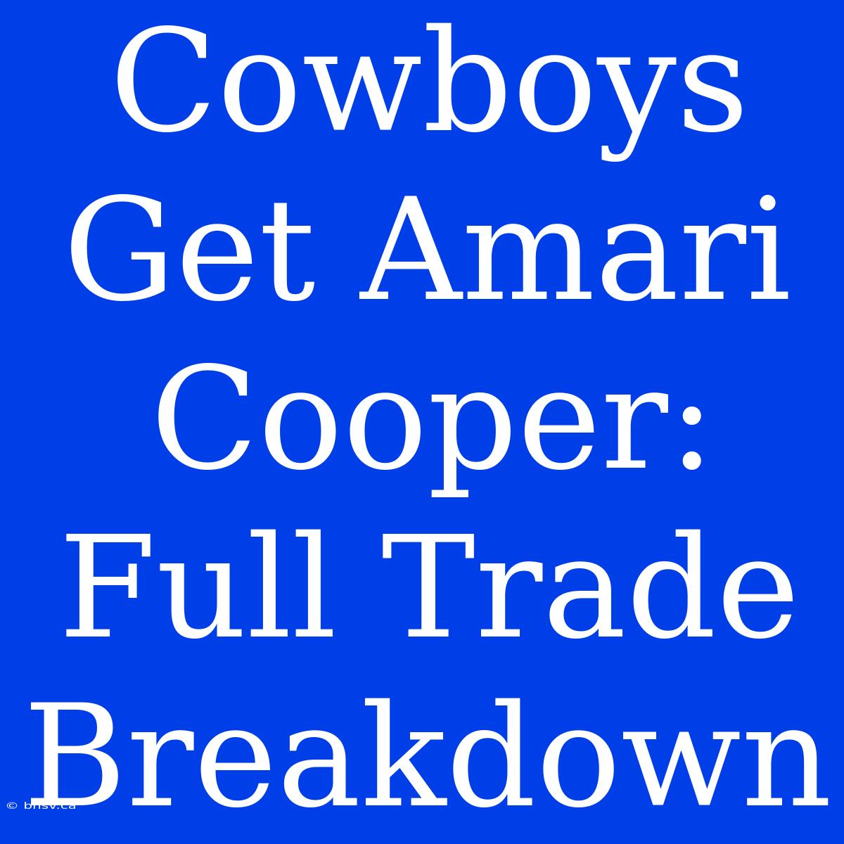 Cowboys Get Amari Cooper: Full Trade Breakdown