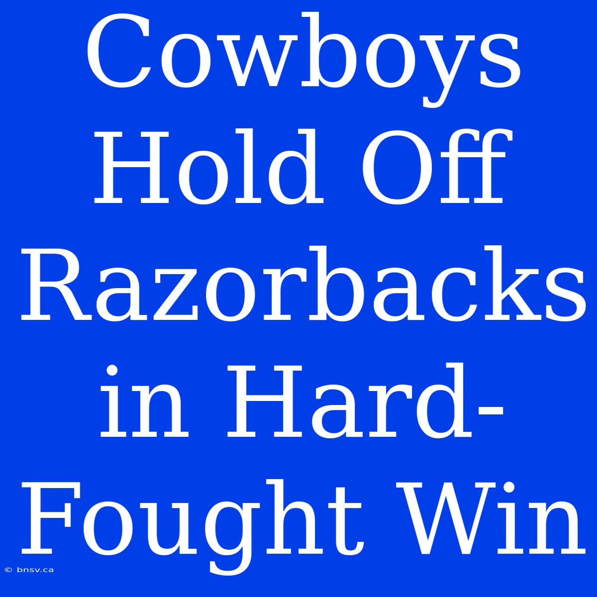 Cowboys Hold Off Razorbacks In Hard-Fought Win