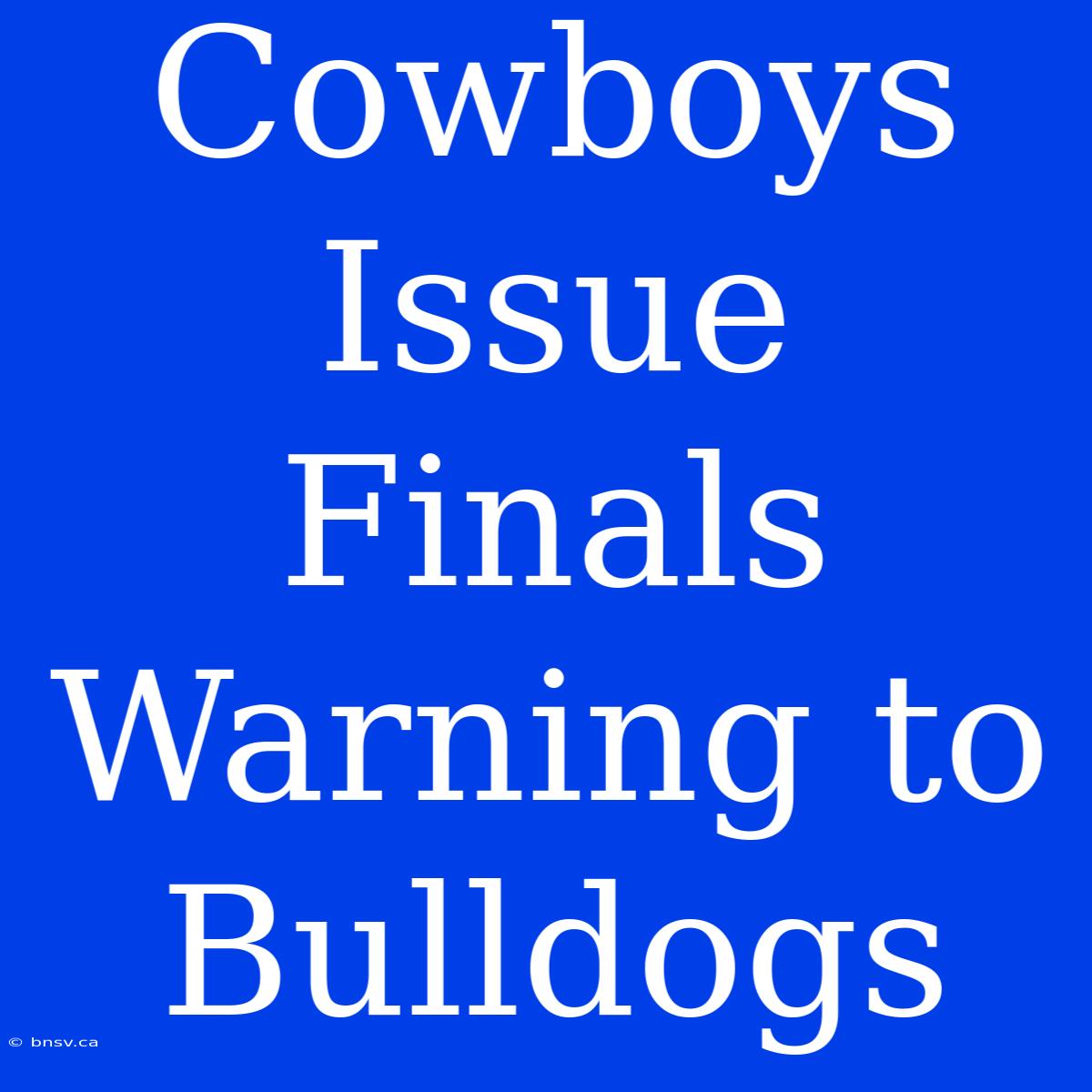 Cowboys Issue Finals Warning To Bulldogs