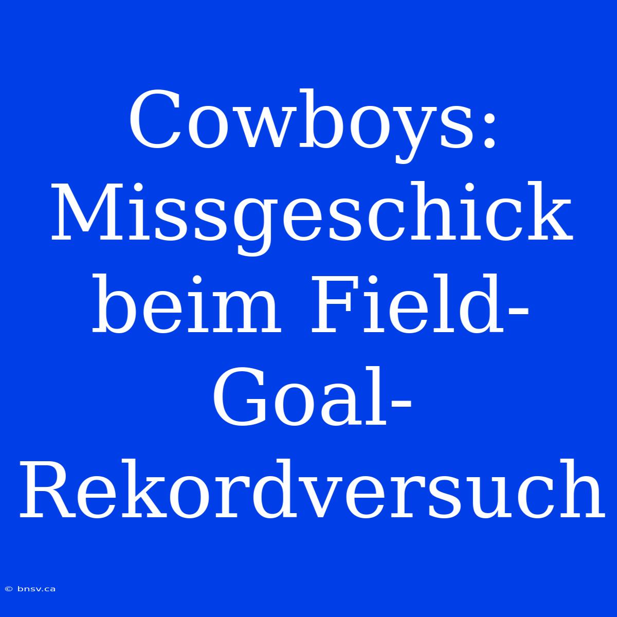 Cowboys: Missgeschick Beim Field-Goal-Rekordversuch