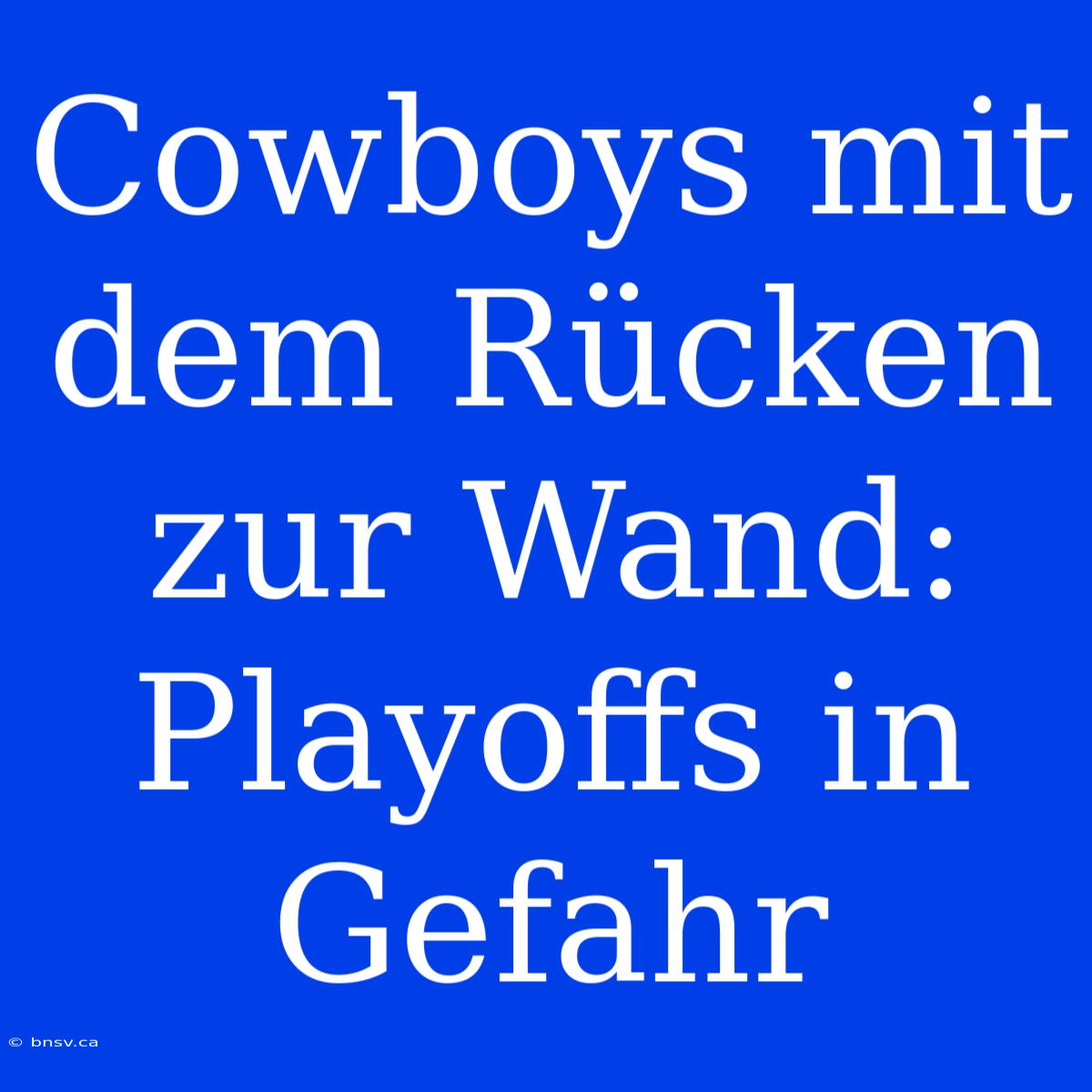 Cowboys Mit Dem Rücken Zur Wand: Playoffs In Gefahr