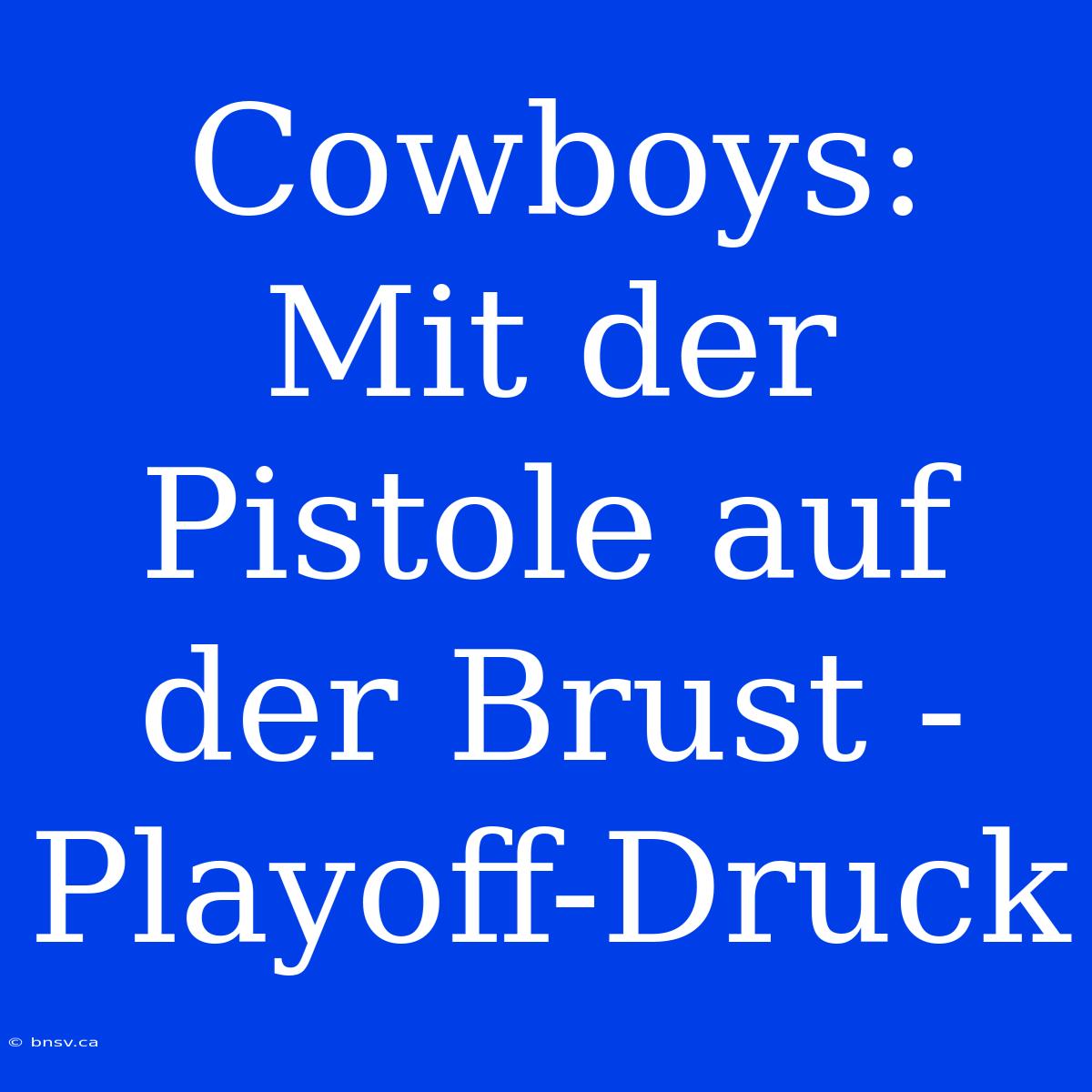 Cowboys: Mit Der Pistole Auf Der Brust - Playoff-Druck