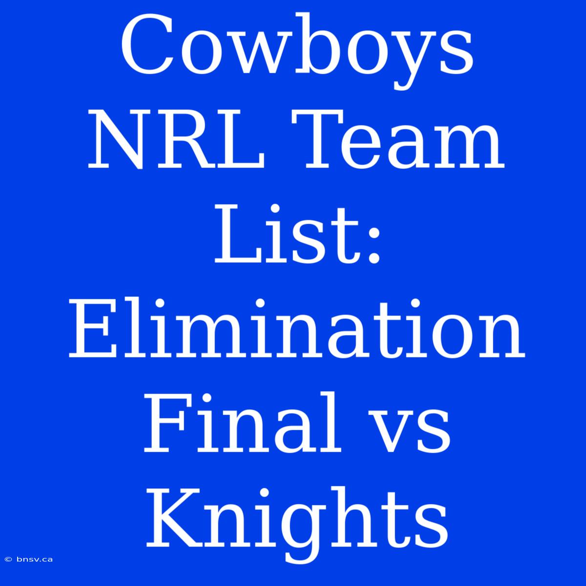 Cowboys NRL Team List: Elimination Final Vs Knights