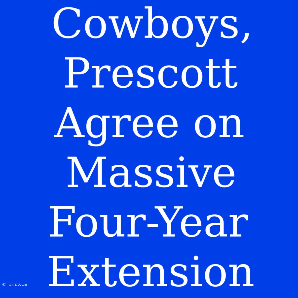 Cowboys, Prescott Agree On Massive Four-Year Extension