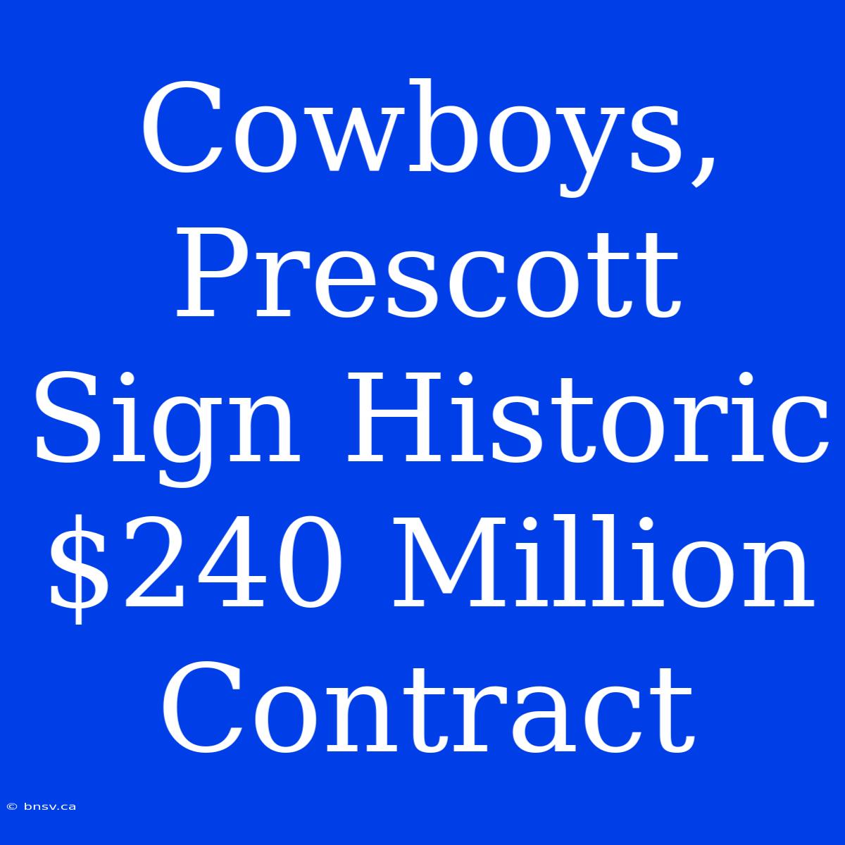 Cowboys, Prescott Sign Historic $240 Million Contract