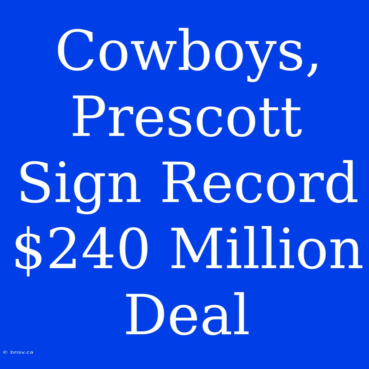 Cowboys, Prescott Sign Record $240 Million Deal