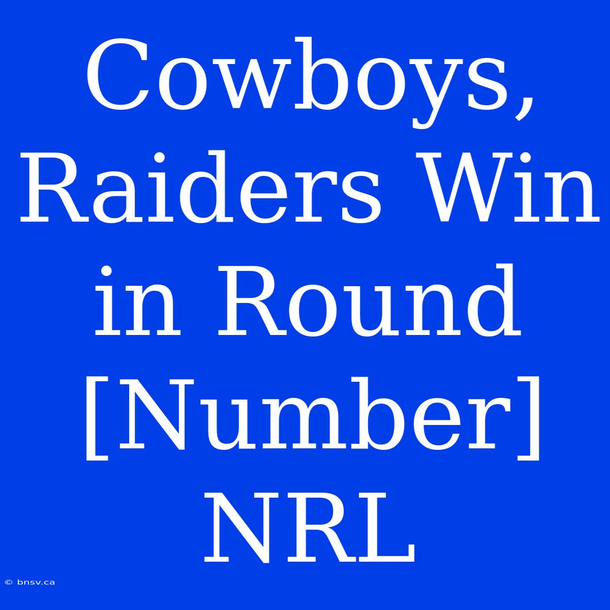 Cowboys, Raiders Win In Round [Number] NRL