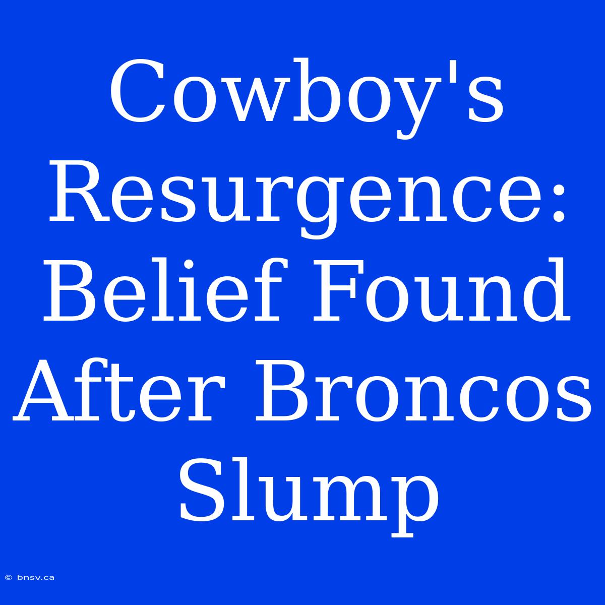 Cowboy's Resurgence: Belief Found After Broncos Slump