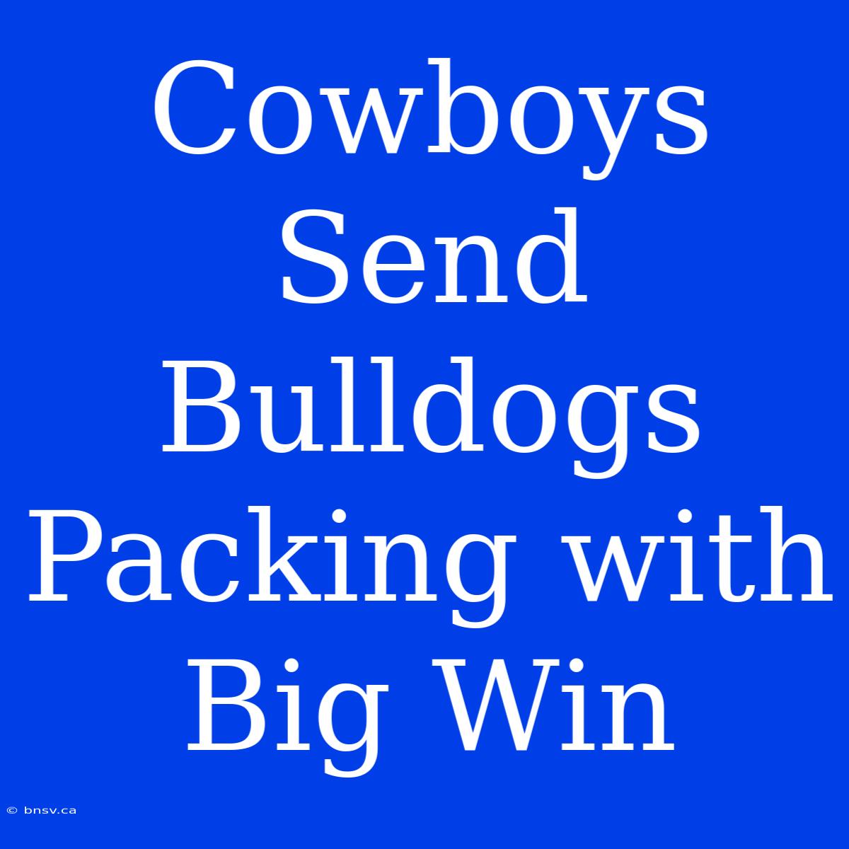 Cowboys Send Bulldogs Packing With Big Win