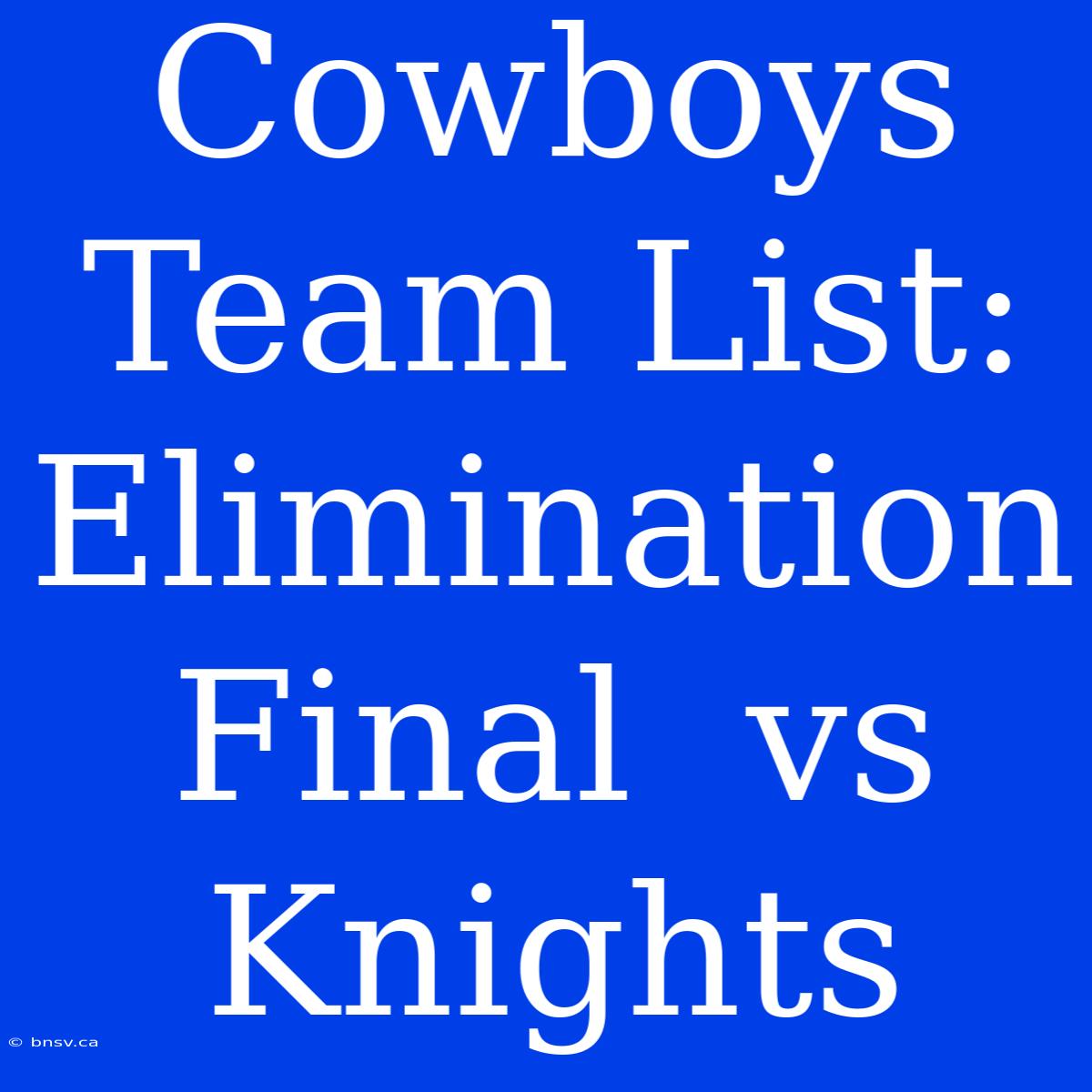 Cowboys Team List: Elimination Final  Vs Knights