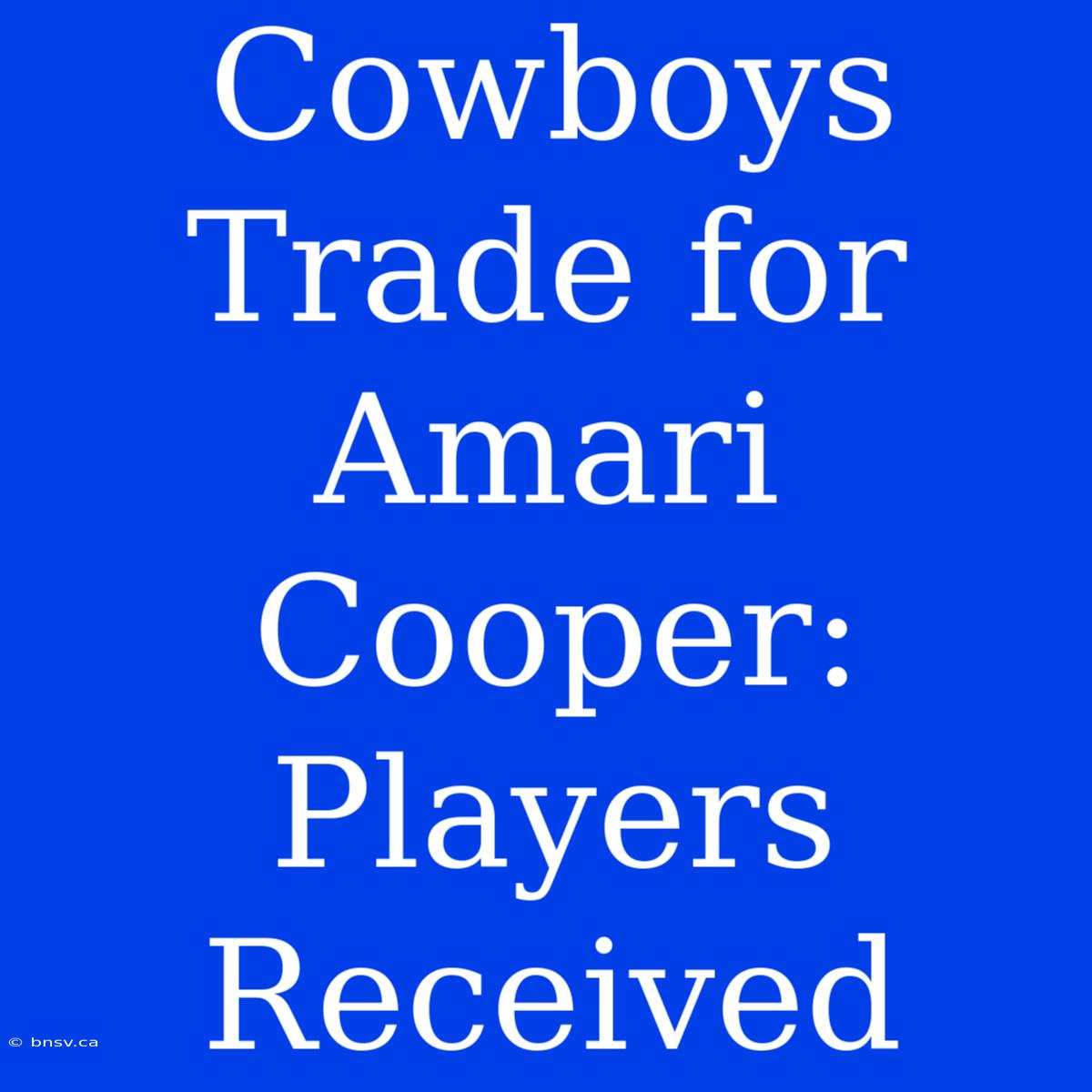 Cowboys Trade For Amari Cooper: Players Received