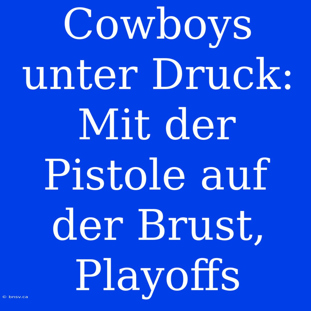 Cowboys Unter Druck: Mit Der Pistole Auf Der Brust, Playoffs