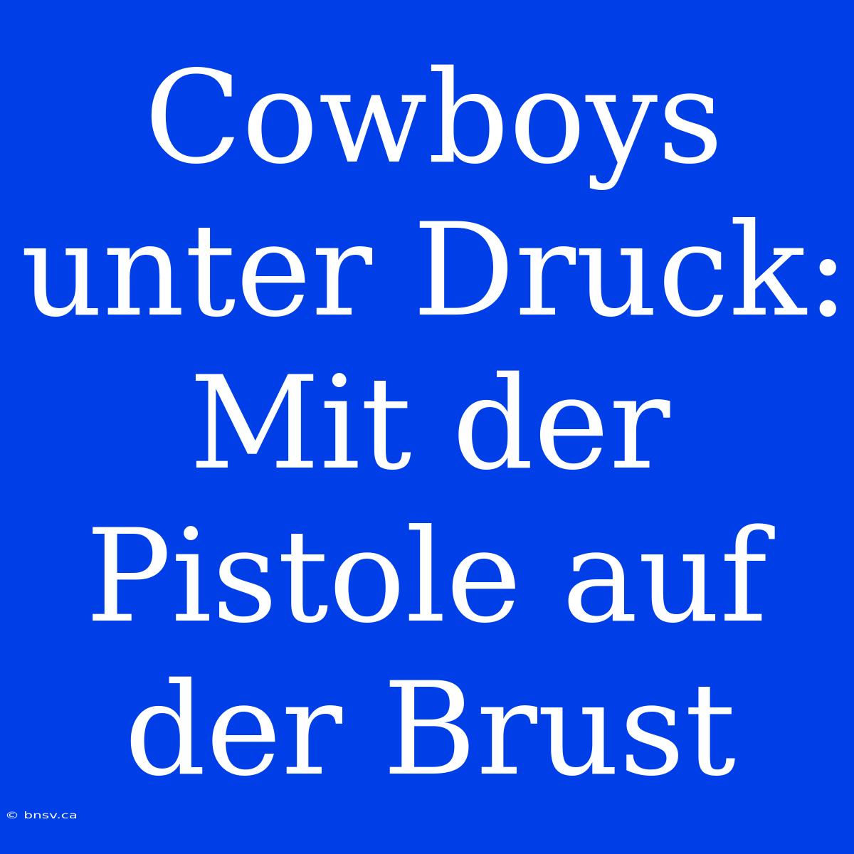 Cowboys Unter Druck: Mit Der Pistole Auf Der Brust