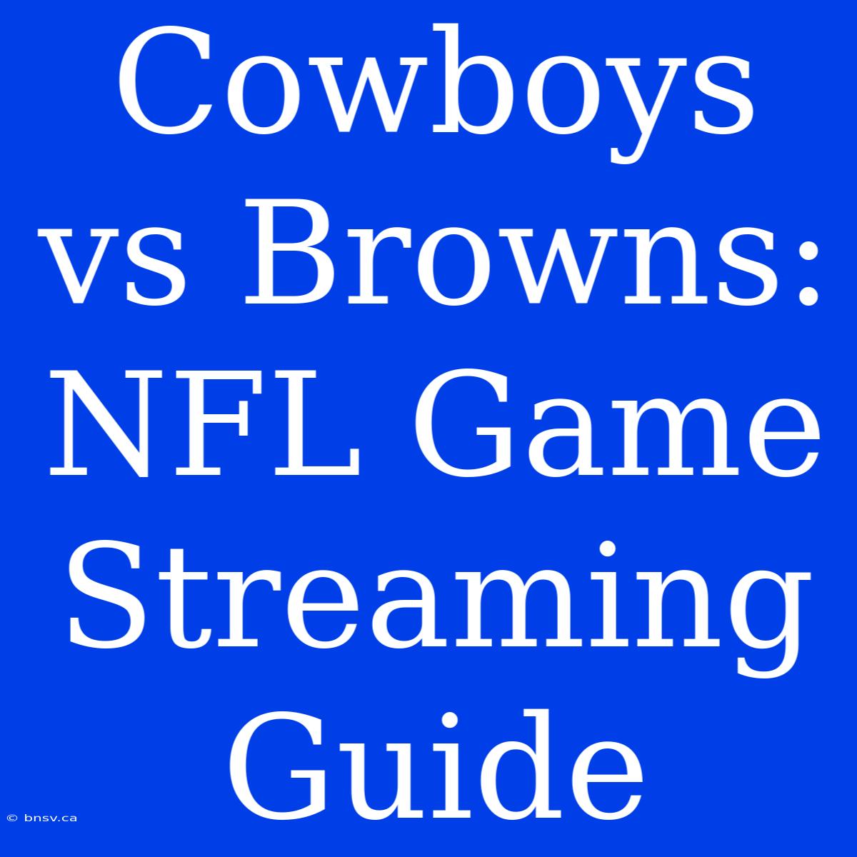 Cowboys Vs Browns: NFL Game Streaming Guide