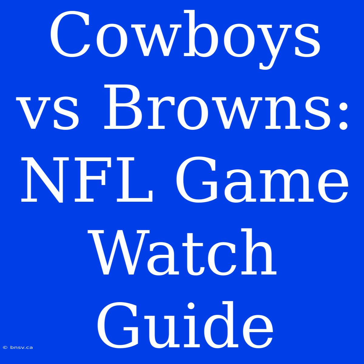 Cowboys Vs Browns: NFL Game Watch Guide