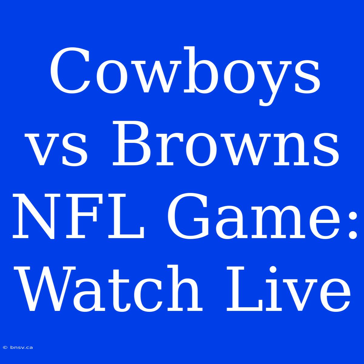 Cowboys Vs Browns NFL Game: Watch Live