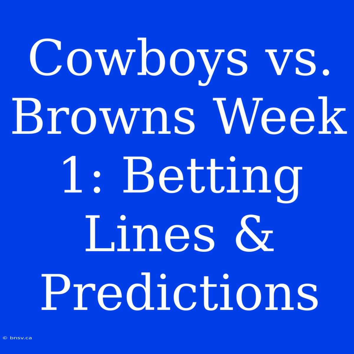 Cowboys Vs. Browns Week 1: Betting Lines & Predictions